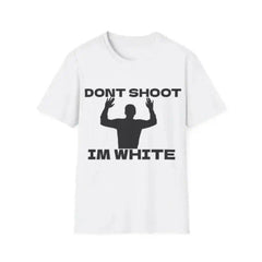 Funny Rude Humor T-Shirt - "Don't Shoot I'm White" Graphic Tee for Bold Comedy I Edgy, Provocative Statement Shirt for Laughs Cotton Menswear