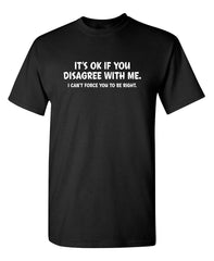 Its Ok If You Disagree With Me I Cant Force You To Be Right Funny Debate Graphic Tee for Men Women, Hilarious Argument Humor Short Sleeve T-Shirt, Casual Crew Neck Top for Daily Wear
