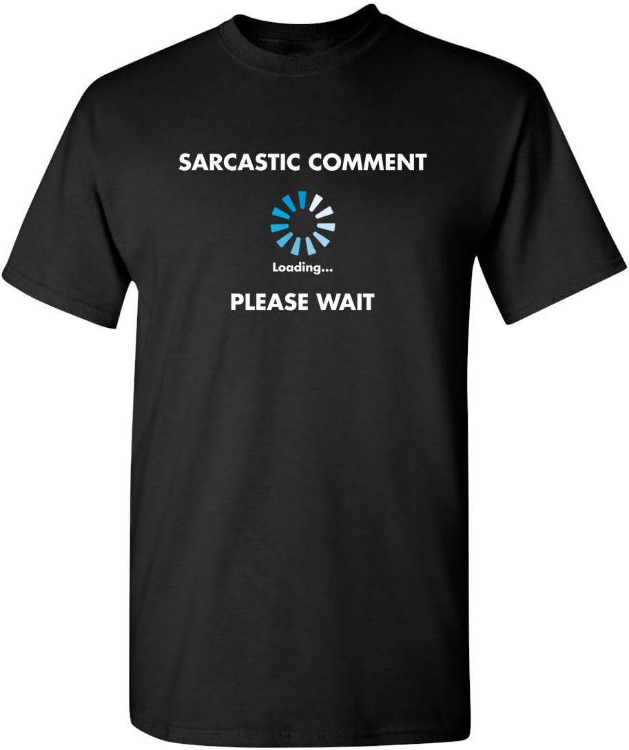 Sarcastic Comment Loading Funny Tee graphic t-shirt