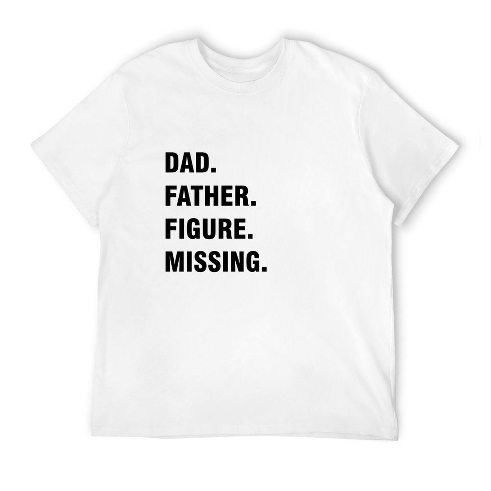 Graphic tee [Dad.Father.Figure.Missing] funny t-shirt Unisex