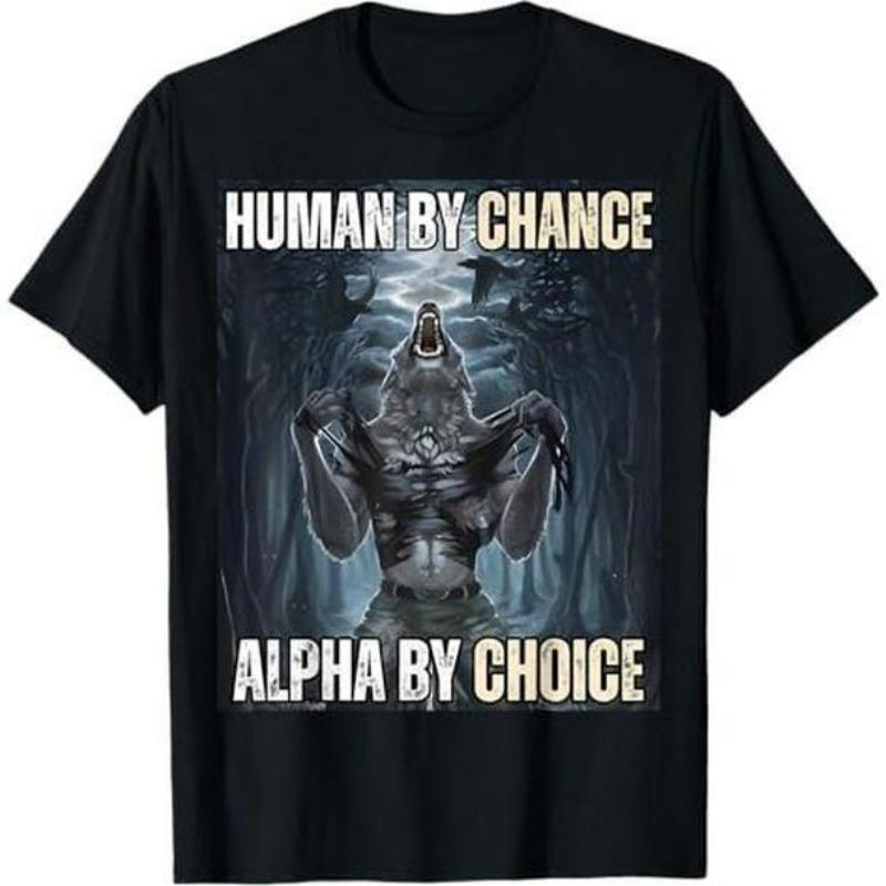 Short Sleeve Print Human By Chance Alpha By Choice Cool Funny Alpha Wolf Meme T-Shirt