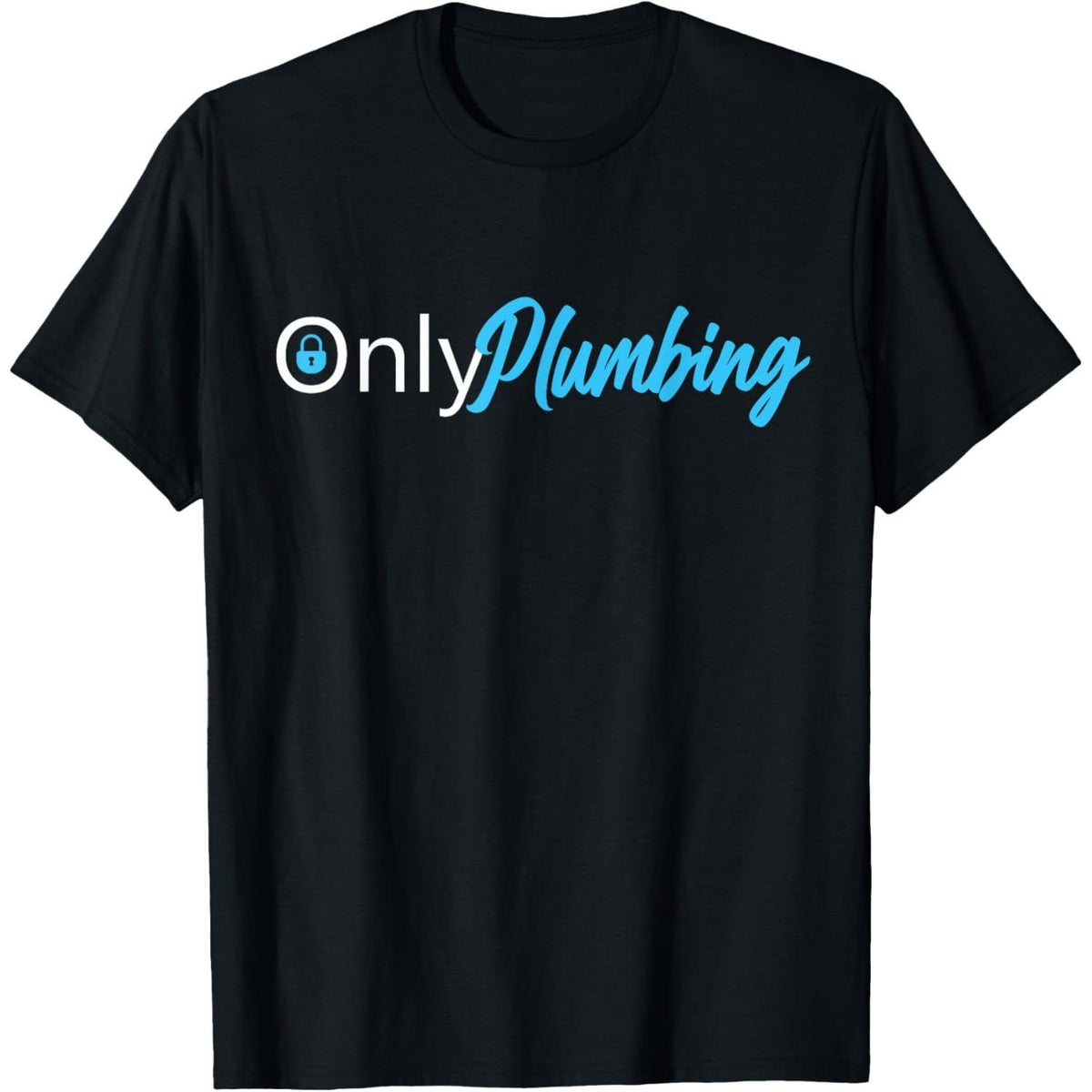 Only Plumbing Plumber T-Shirt