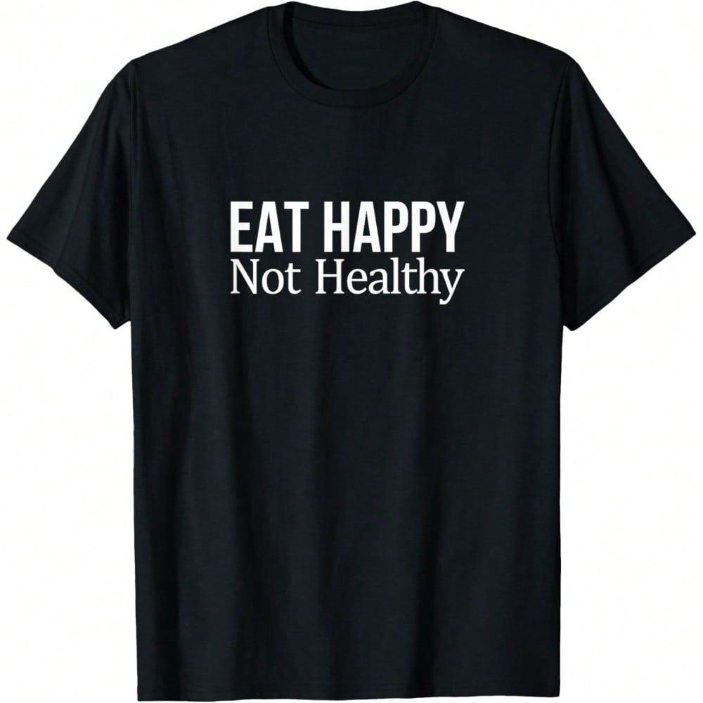 Eat Happy Not Healthy T-Shirt