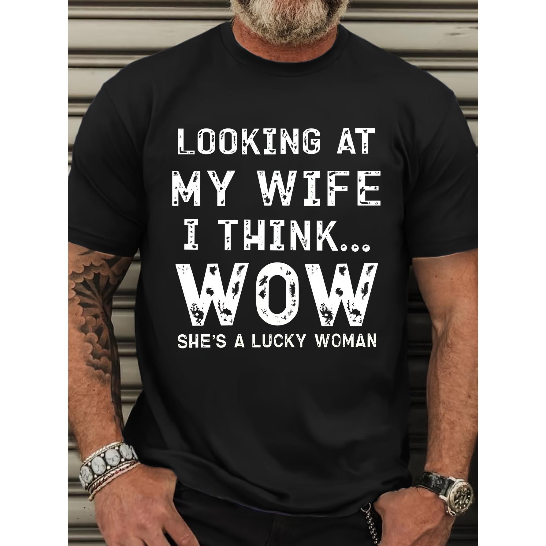 Men's Casual Crew Neck T-Shirt, Short Sleeve, "LOOKING AT MY WIFE I THINK... WOW SHE'S A LUCKY WOMAN" Slogan