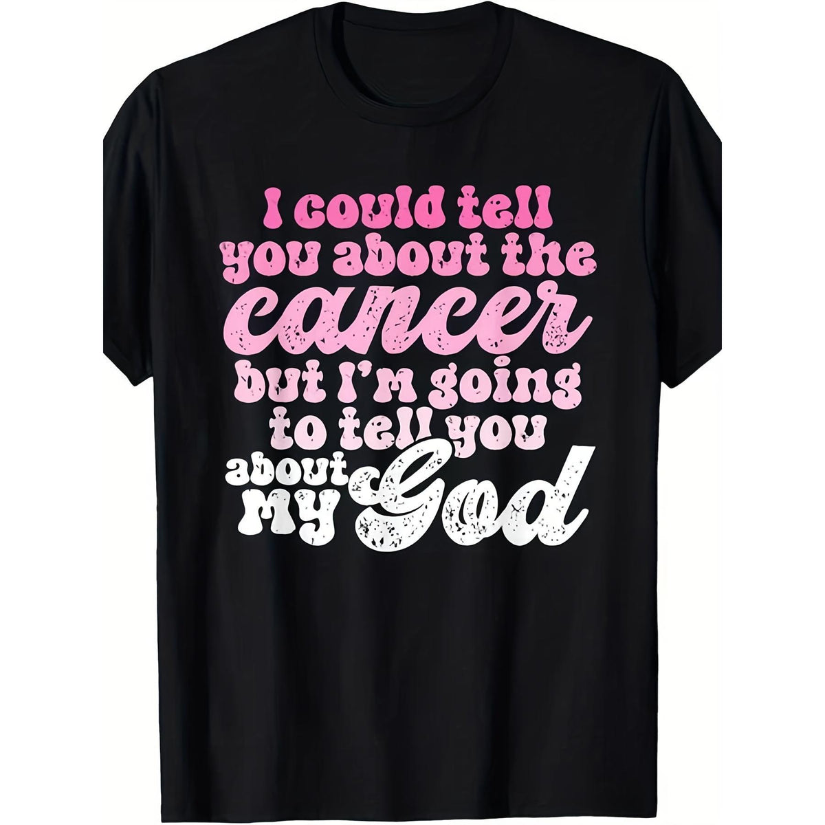 I Could Tell You About The Cancer But I'm Going To Tell You About My God Graphic T-Shirt, Unisex Soft Cotton Crew Neck Tee, All Season Inspirational Faith Tee For Cancer Survivors & Believers