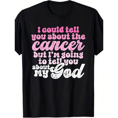 I Could Tell You About The Cancer But I'm Going To Tell You About My God Graphic T-Shirt, Unisex Soft Cotton Crew Neck Tee, All Season Inspirational Faith Tee For Cancer Survivors & Believers