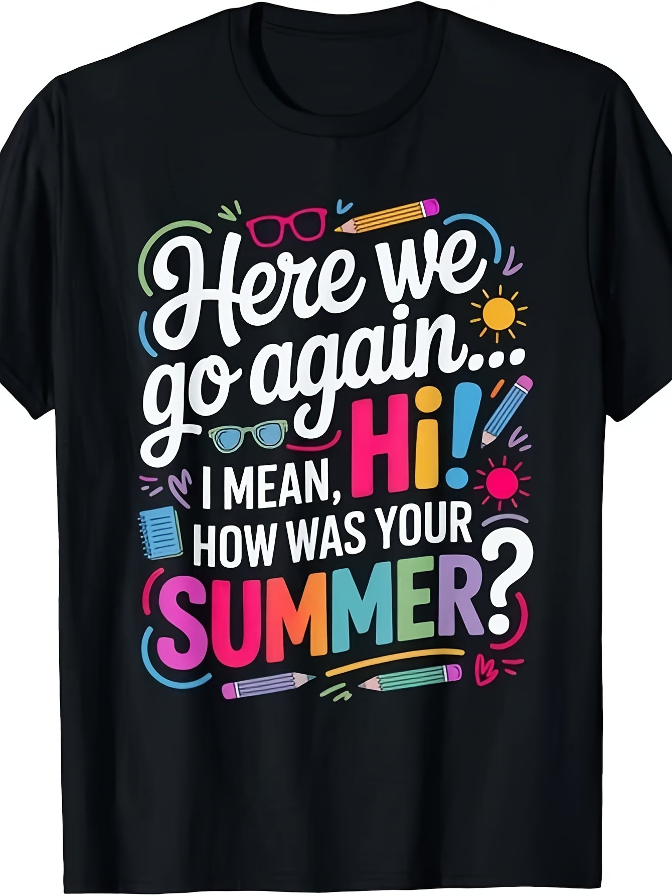 Here We Go Again I Mean How Was Your Summer Funny Back To School Graphic Tee for Men Women, Hilarious Teacher Student Short Sleeve T-Shirt, Casual Crew Neck Top for School Staff Gift