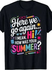 Here We Go Again I Mean How Was Your Summer Funny Back To School Graphic Tee for Men Women, Hilarious Teacher Student Short Sleeve T-Shirt, Casual Crew Neck Top for School Staff Gift