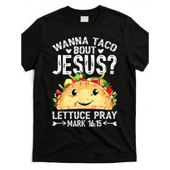 Funny Christian Taco TShirt - Wanna Taco Bout Jesus?Mark 16:15 Bible Verse - Black Shirt With Funny Religious Taco Design