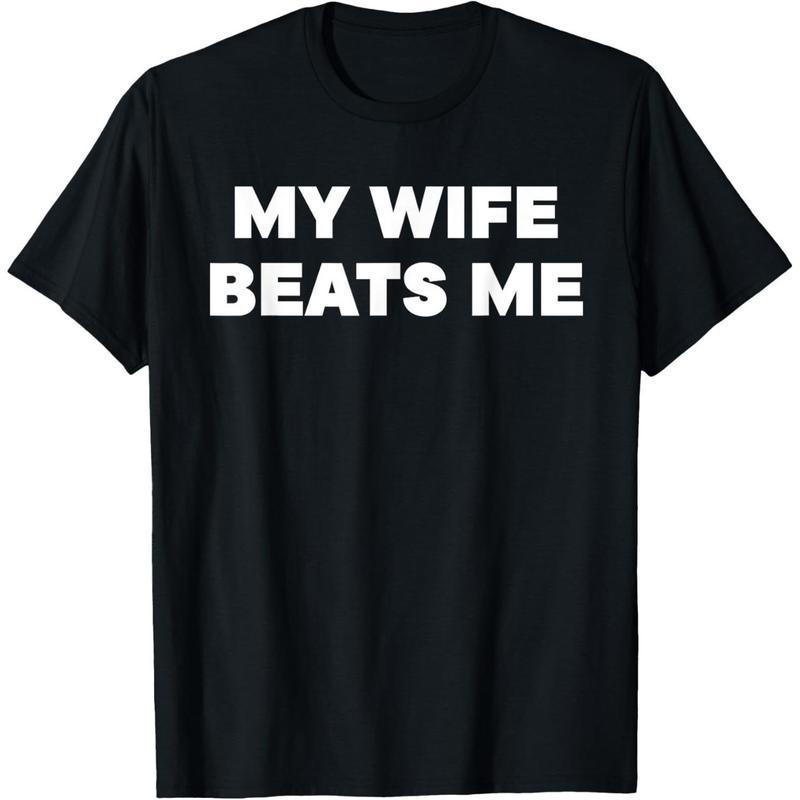 Bold Statement T-Shirt Featuring My Wife Beats Me Text