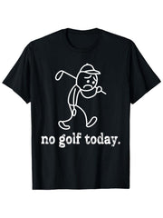 No Golf Today Funny Golfer Humorous Graphic Tee for Men Women, Hilarious Golf Course Short Sleeve T-Shirt, Casual Crew Neck Top for Golf Lover Gift