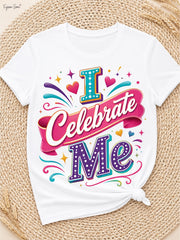 Women's I Celebrate Me Inspirational Graphic T-Shirt, Positive Self Love Quote Tee, Colorful Crew Neck Short Sleeve Casual Cotton Shirt