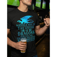 Meddle Not In The Affairs Of Dragons For You Are Crunchy And Good With Ketchup Funny Dragon Fantasy Quote T-Shirt Unisex Summer Casual Top Soft Cotton Crew Neck Vintage Style