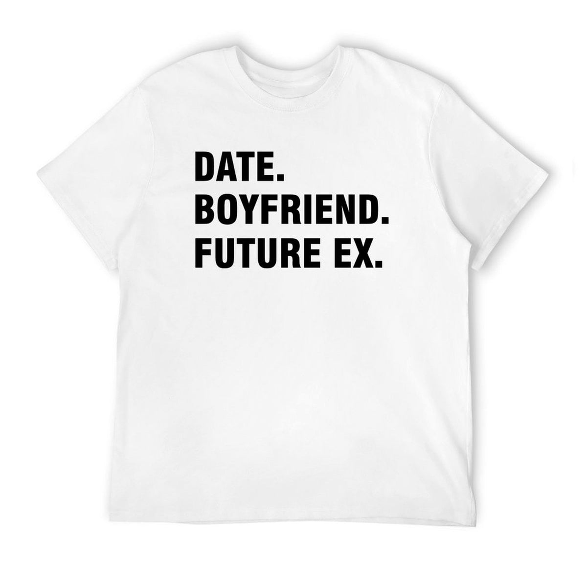 Graphic tee [Date.Boyfriend.Future EX] funny t-shirt Unisex