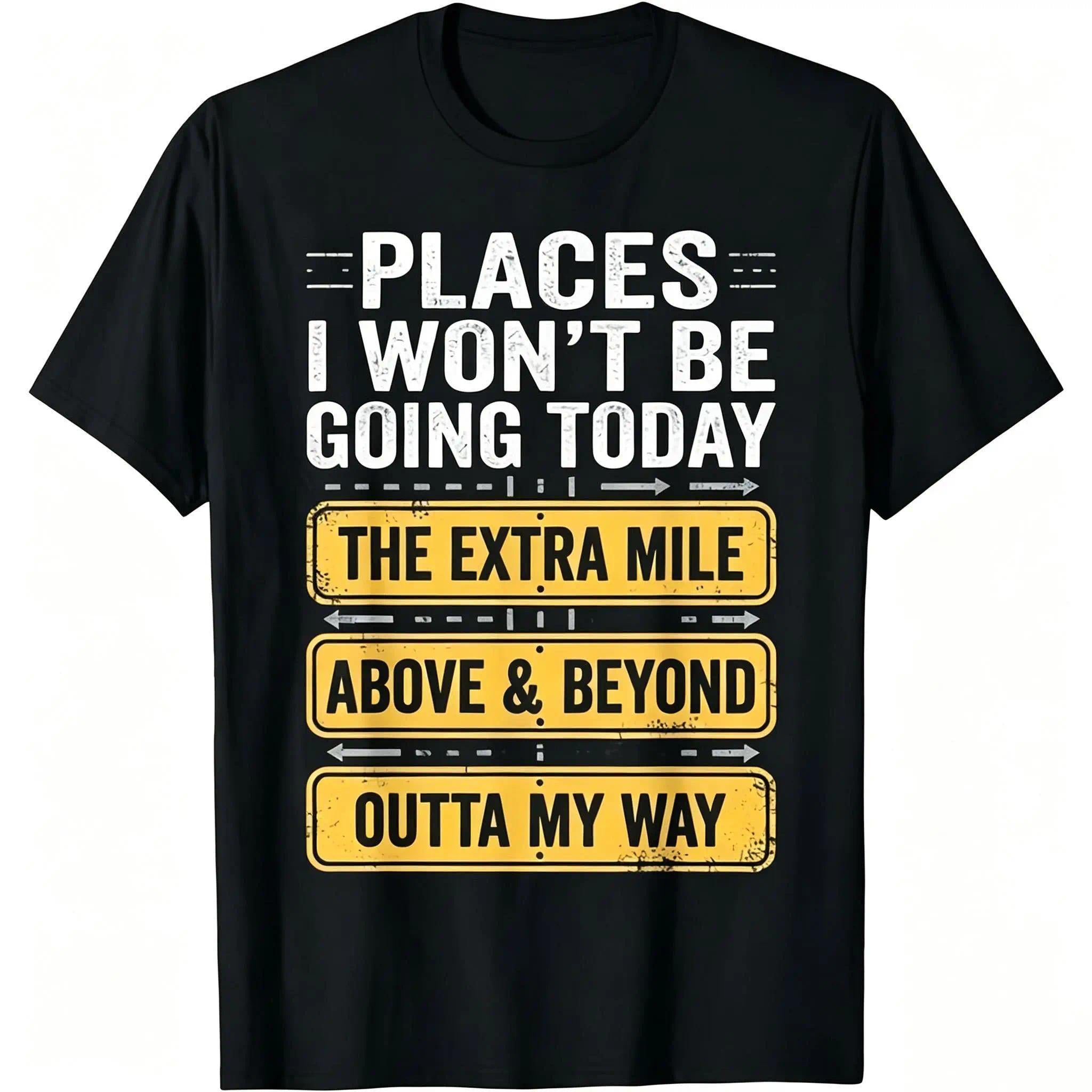 Places I Won't Be Going Today Funny Quote T-Shirt  good graphic tees