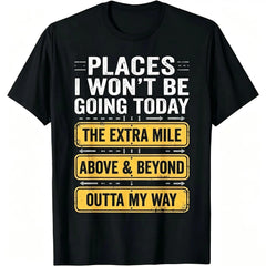 Places I Won't Be Going Today Funny Quote T-Shirt  good graphic tees