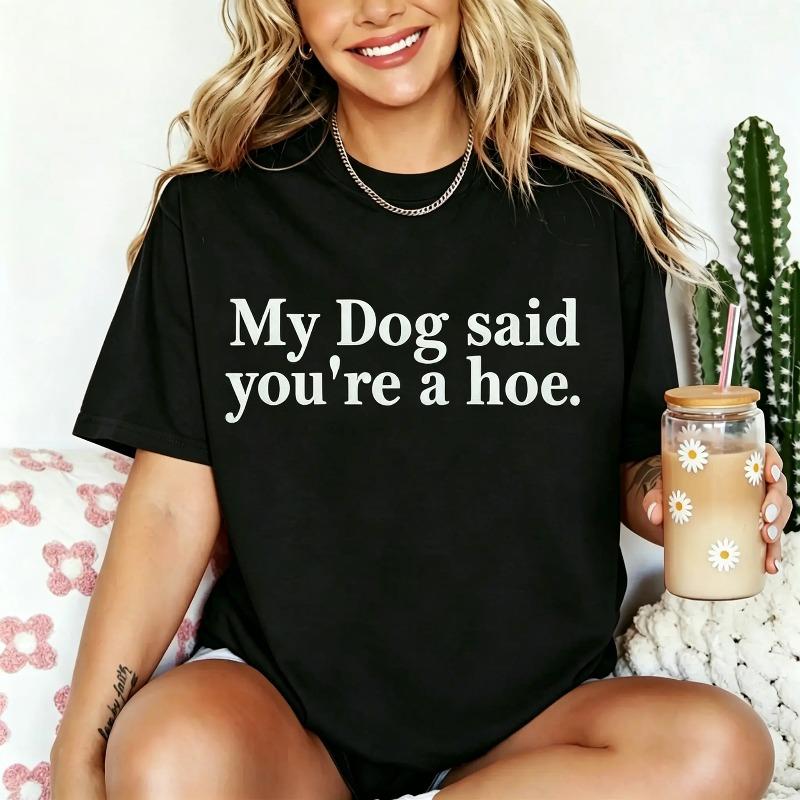 Women's 100% Cotton Short-Sleeve T-Shirt - Oversized Fit, Lightweight, Funny Sarcastic Humor Graphic "My Dog Said You're A Hoe", Pet Lover Gift, Beach Top (Oversized Tshirt Women, Shortsleeve T Shirts), Women's Clothes