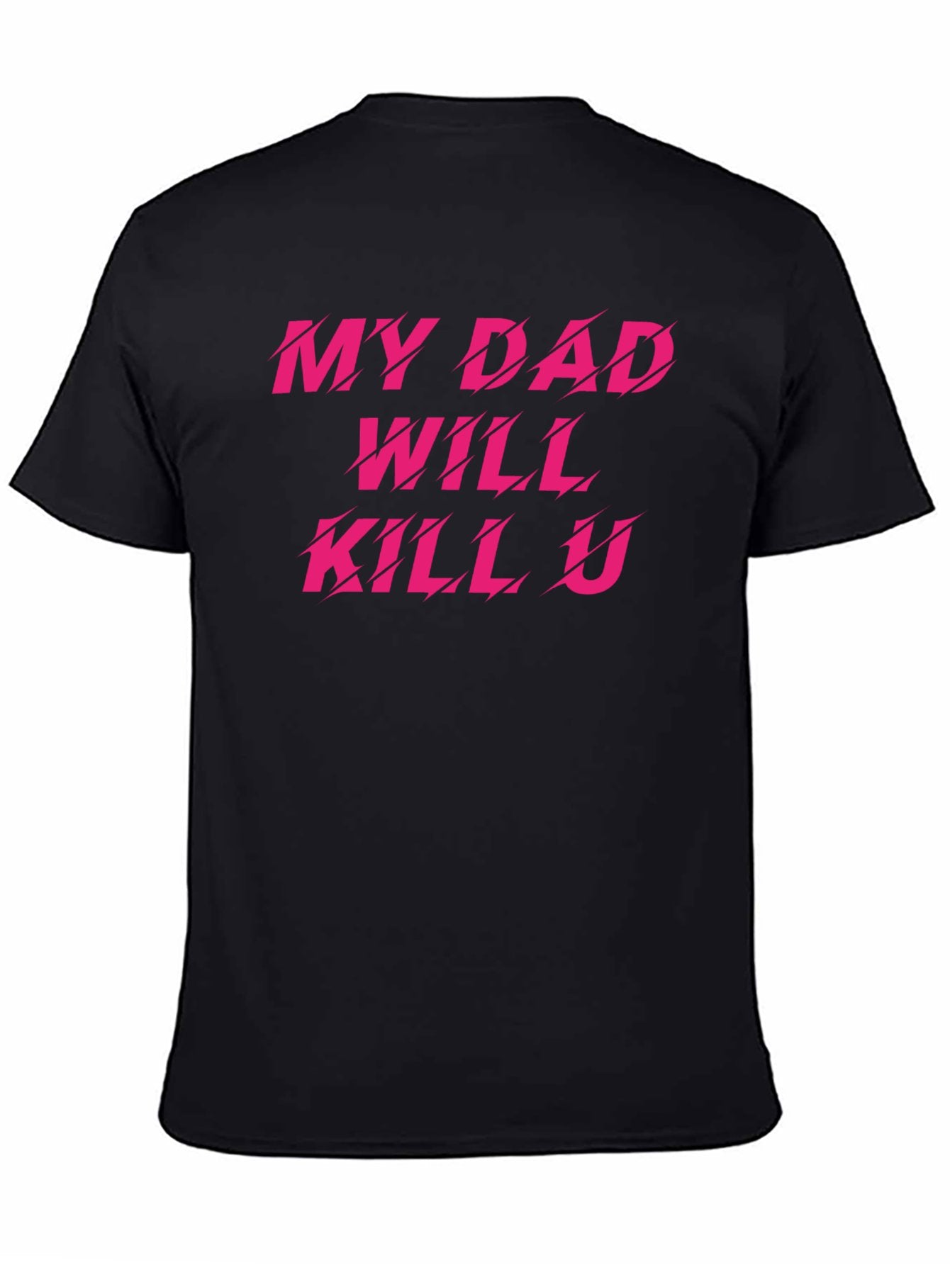Graphic tee [My dad will kill u] t-shirt Unisex