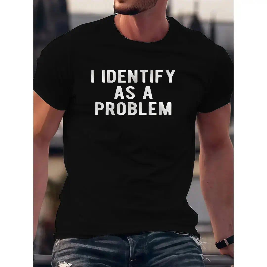 I Identify As A Problem Funny T Shirt Unisex Round Neck Tee Black Menswear Top All Seasons Streetwear Casual Tropical Short Sleeve Crewneck Tshirt Shortsleeve