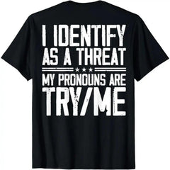 Funny Pronoun Joke T-Shirt - “Identify as a Threat” Sarcastic Saying Graphic Tee (on back), Unisex Bold Statement shirt