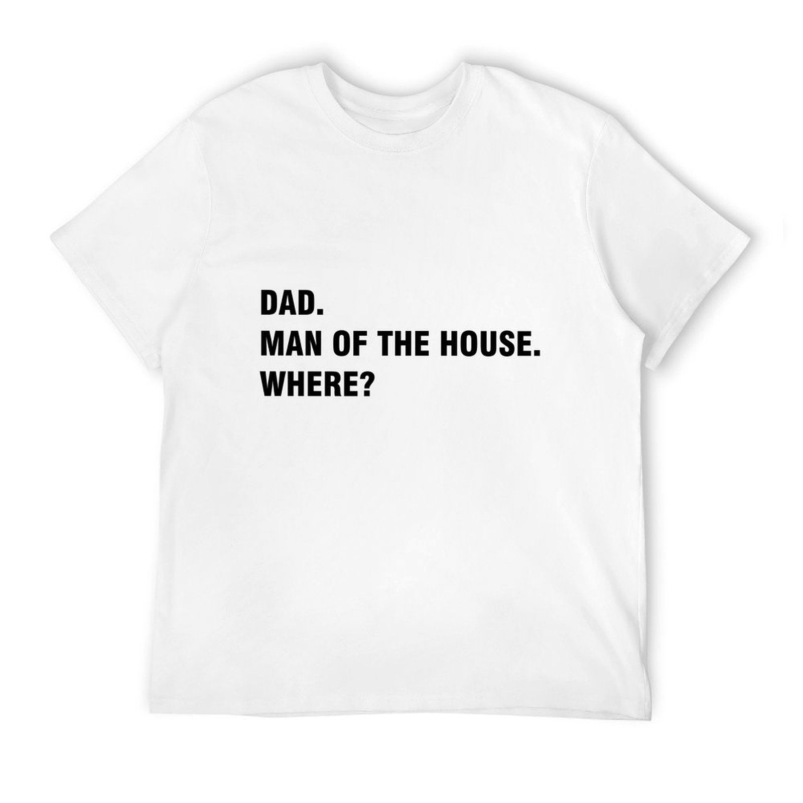 Graphic tee [Dad.Man of the house.Where?] funny t-shirt Unisex