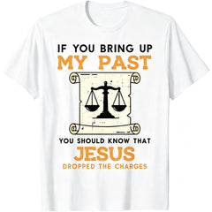 Bring Up My Past Jesus Drop Charges Christian Men Women T-Shirt