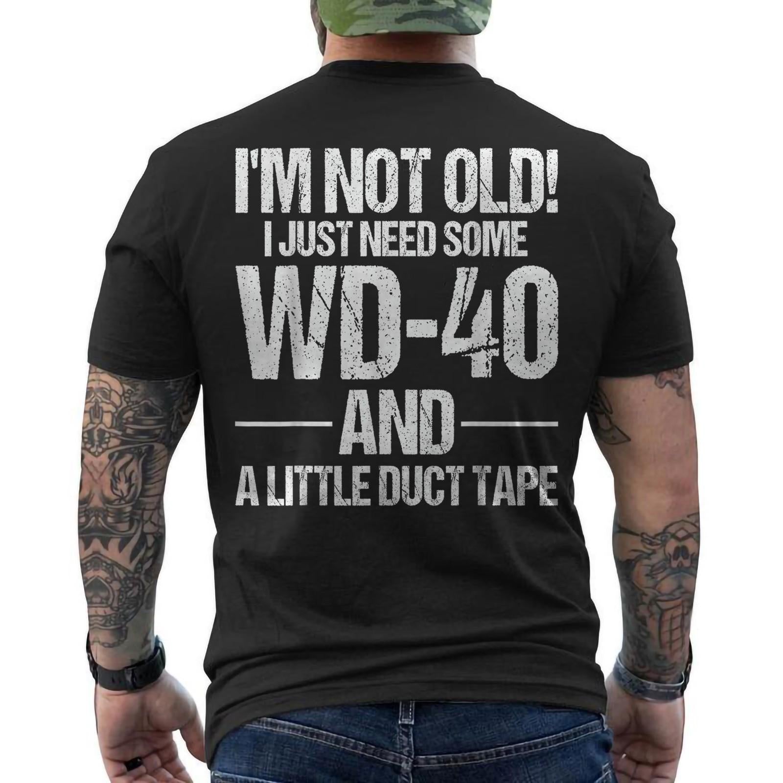 I'm Not Old I Just Need Some WD-40 & A Little Duct Tape ON BACK T-Shirt