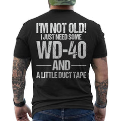 I'm Not Old I Just Need Some WD-40 & A Little Duct Tape ON BACK T-Shirt