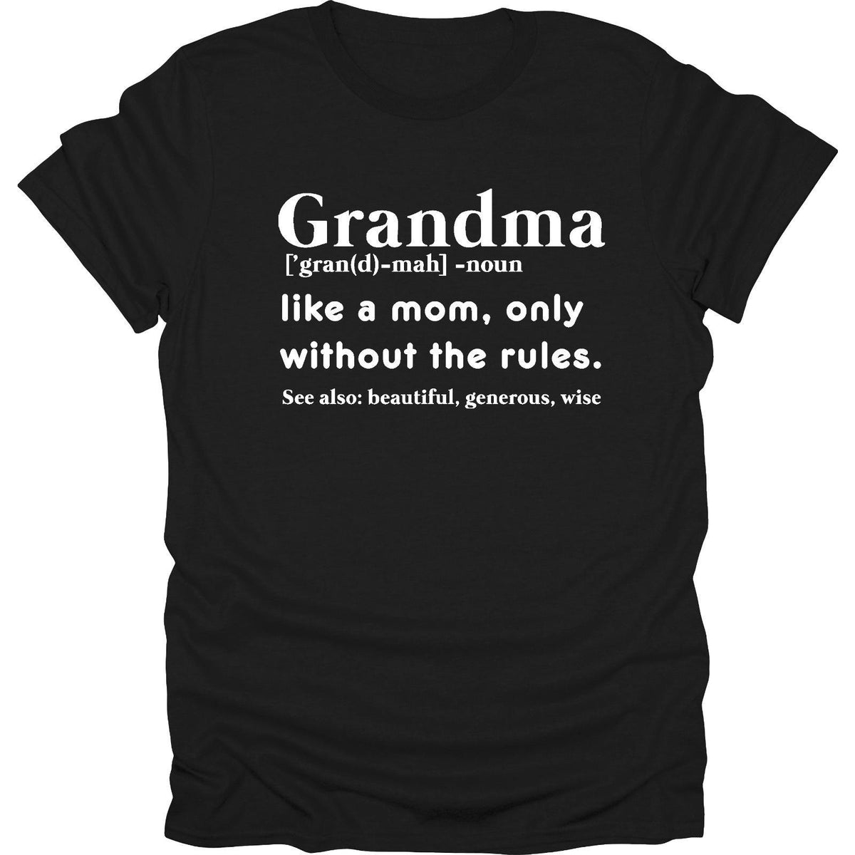 Grandma: Like a Mom Without the Rules Funny Dictionary Definition T-Shirt - Grandmother Humor Graphic Tee, Unisex Family Gift