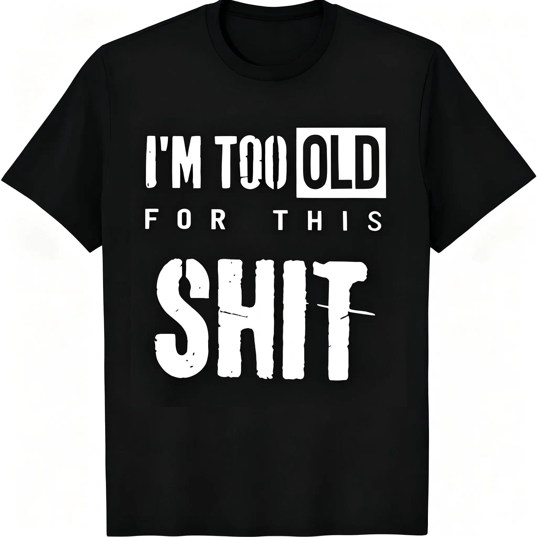 "I'm Too Old For This Shit" Funny Sarcastic T-Shirt for Men & Women - Adult Humor Graphic, Soft Breathable Cotton Crew Neck Short Sleeve, All-Season Summer Spring Casual Tee, Great Gag Gift, Streetwear, Machine Washable
