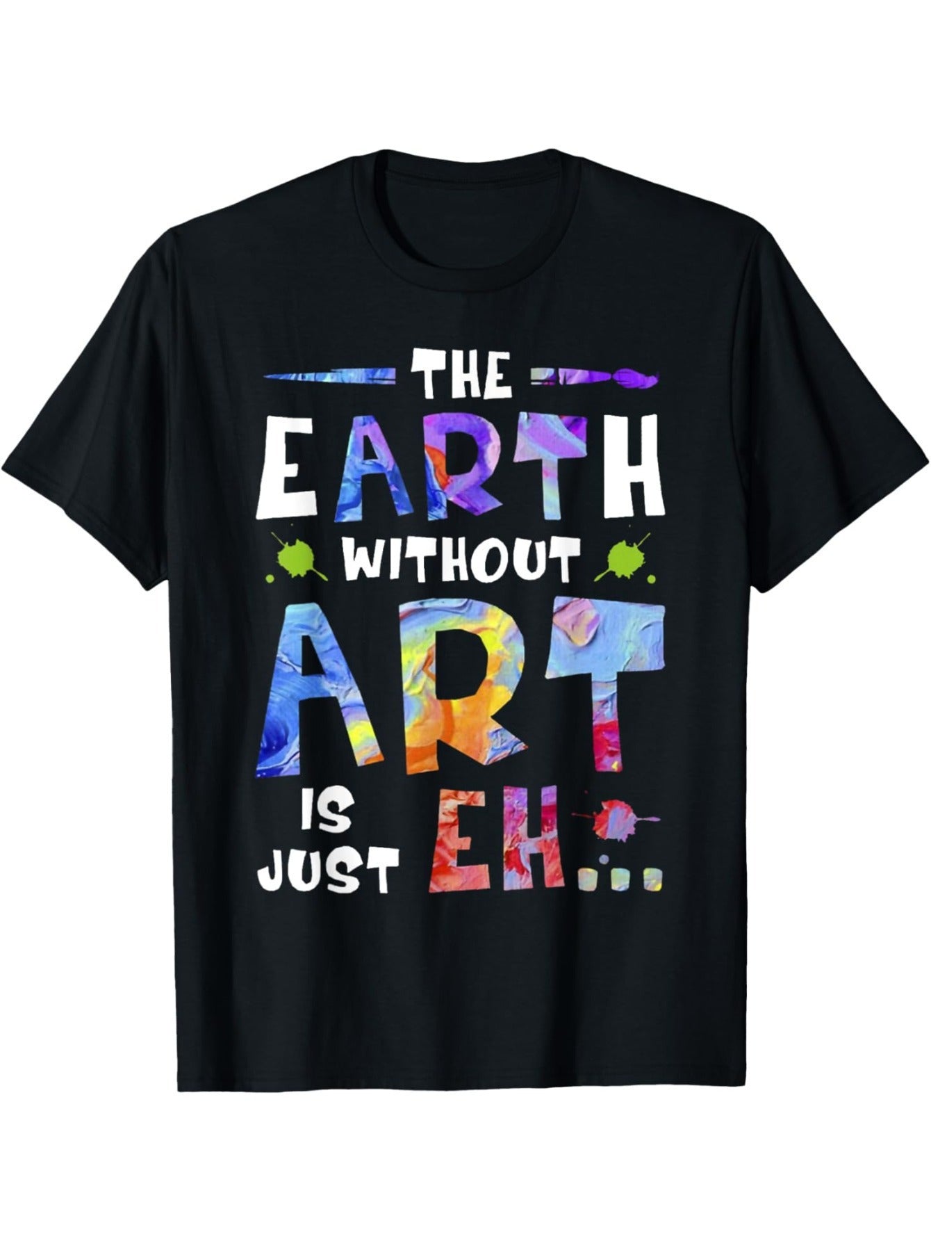 Funny "The Earth Without Art Is a Blank Canvas" Graphic T-Shirt - 100% Round Neck Short Sleeve Casual Tee with Multicolor Lettering & Art Design, Humorous Statement Shirt