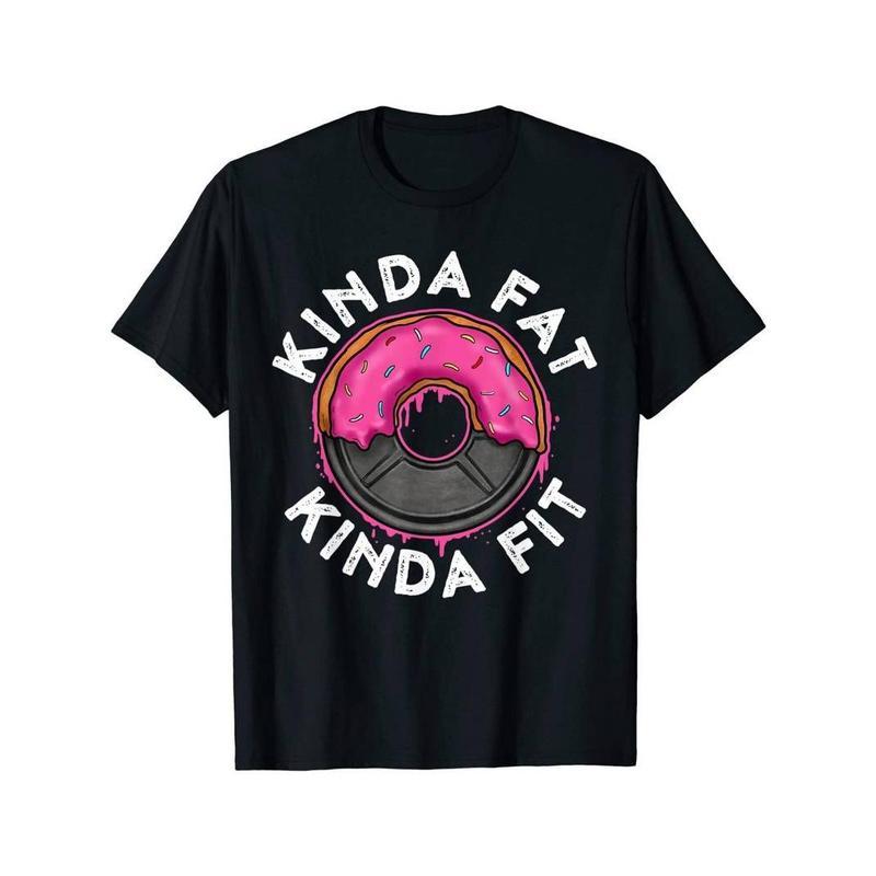 Gym Workout Kinda Fat Kinda Fit Funny Doughnut Gift T-Shirt