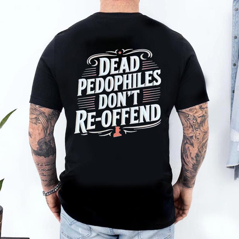 Dead Pedophiles Don¡¯t Re-offend Shirt