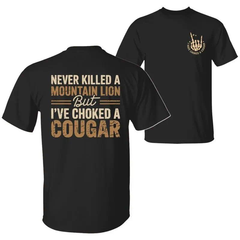 Never Killed a Mountain Lion But I have Choked a Cougar Funny Quote T-Shirt, Sarcastic Humor 2 Sided Graphic Design Unisex Cotton T-shirt for  for Women Womenswear Top