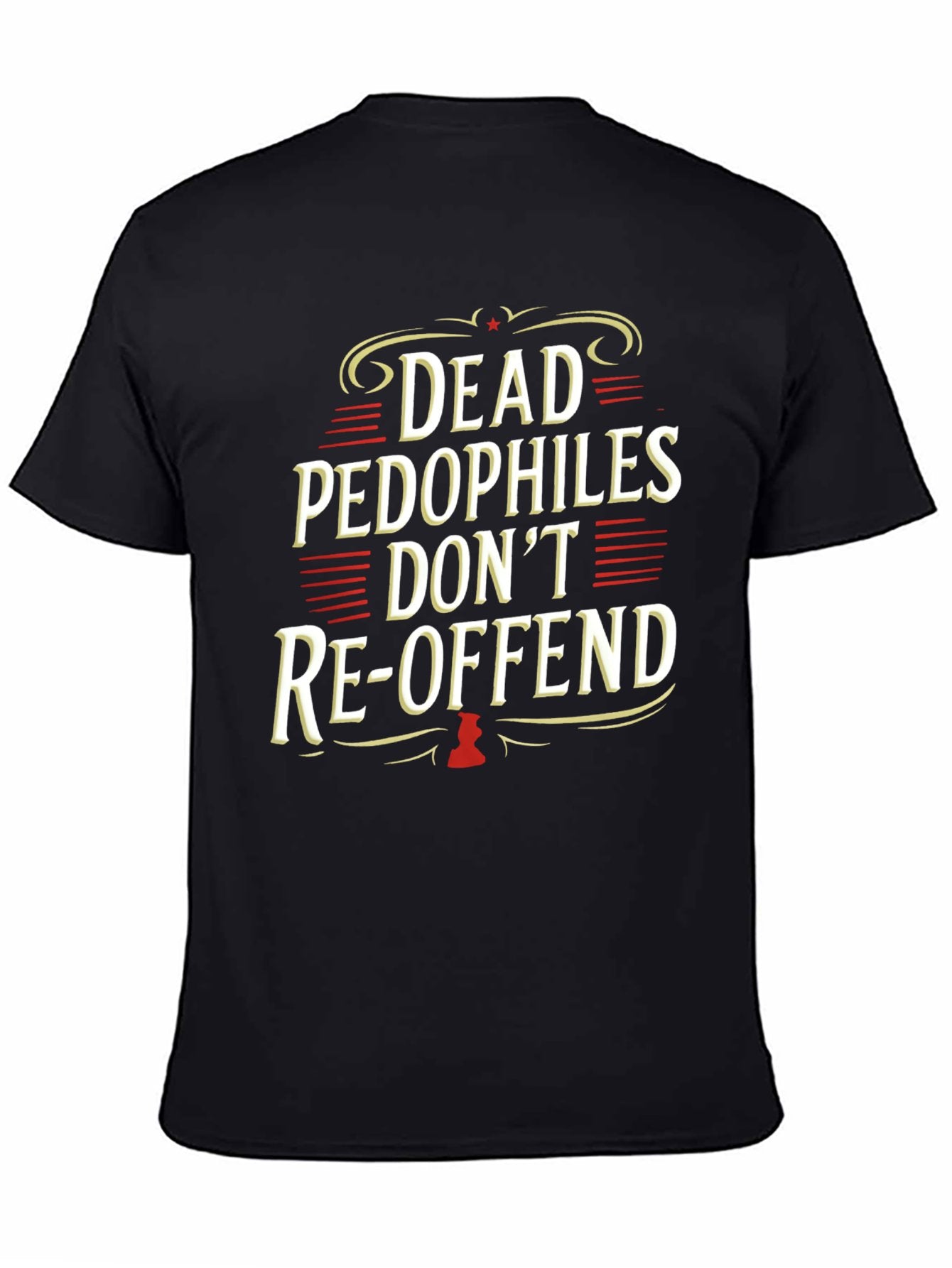 Dead Pedophiles Don¡¯t Re-offend Shirt