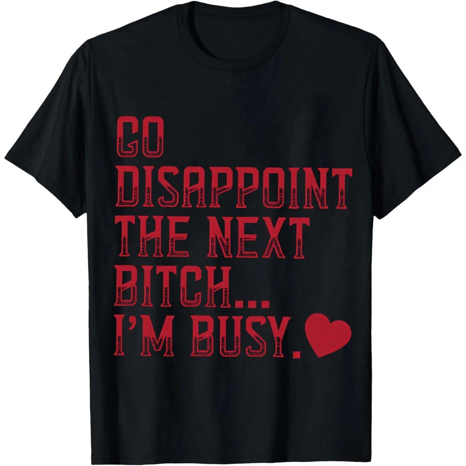 Go Disappoint The Next I'm Busy Heart T-Shirt Women Men Unisex Clothing Streetwear