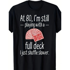 At 80 I’m Still Playing With A Full Deck I Just Shuffle Slower Funny 80th Birthday T-Shirt Poker Card Grandparent Gift Milestone Party Tee Unisex Summer Casual Top Soft Cotton Crew Neck Vintage Style Retro 80 Year Old Apparel
