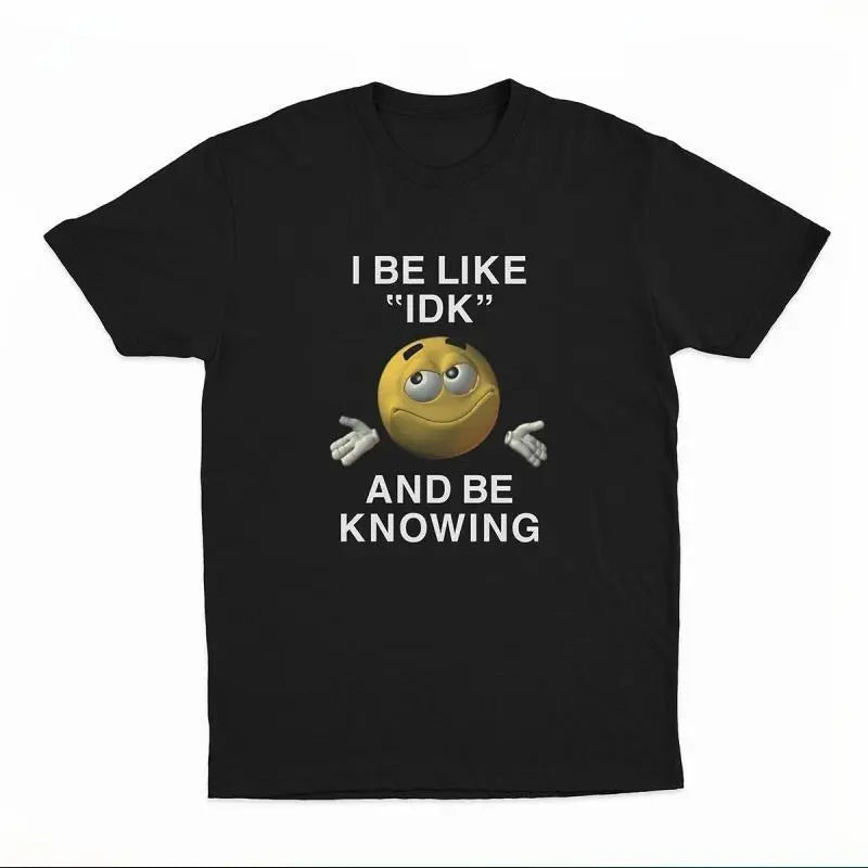 Funny I Be Like IDK And Be Knowing Shrug‑Face Emoji Graphic T‑shirt Trend‑Meme Casual Cotton Short‑Sleeve Tee