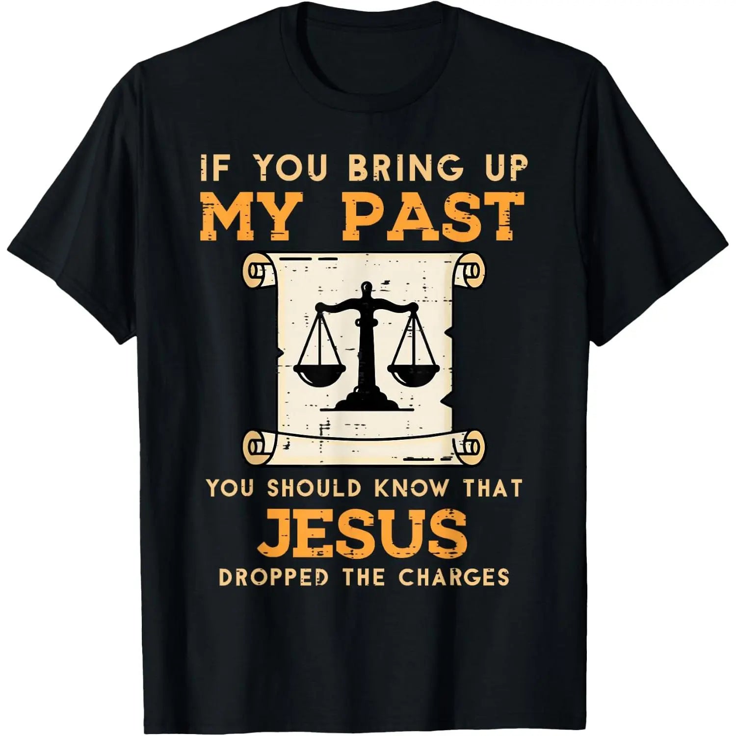 Bring Up My Past Jesus Drop Charges Christian Men Women T-Shirt