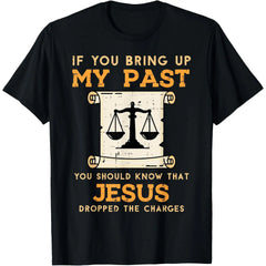 Bring Up My Past Jesus Drop Charges Christian Men Women T-Shirt