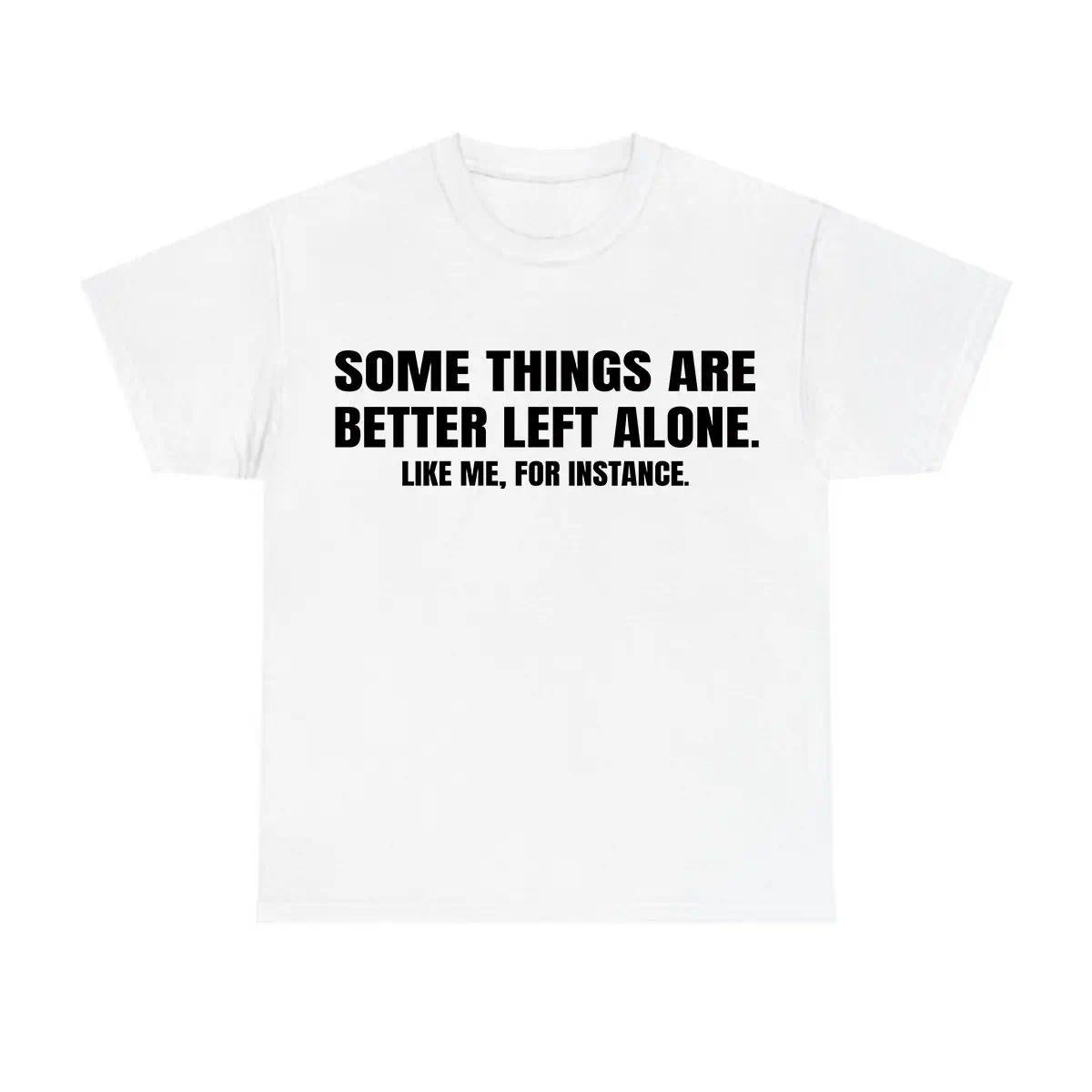 Funny “Some Things Are Better Left Alone” T-Shirt, Sarcastic Life Advice Tee, Unisex Gift for Him or Her, Relaxed Streetwear Top