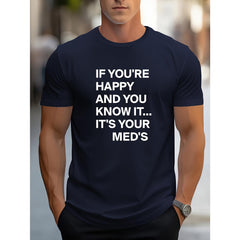 If You're Happy And You Know It It's Your Meds Funny Letter Print Unisex Tee