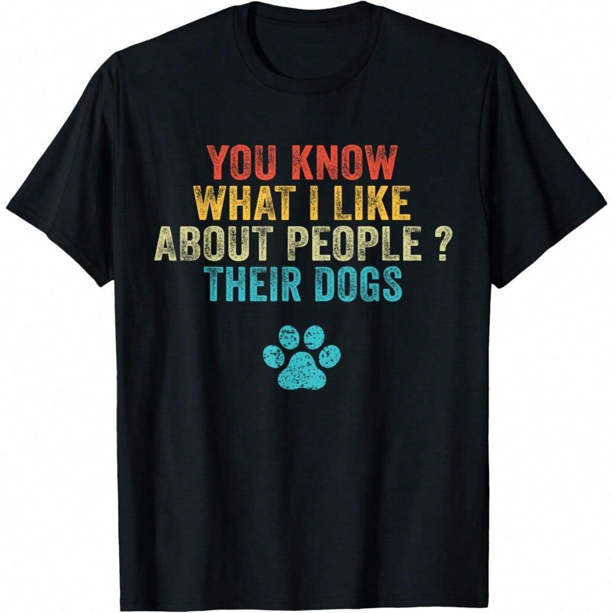 You Know What I Like About People Their Dogs T-Shirt