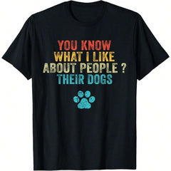You Know What I Like About People Their Dogs T-Shirt