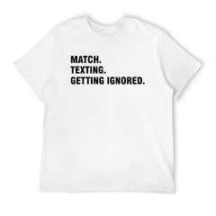 Graphic tee [Match.Texting.Get Ignored] funny t-shirt Unisex
