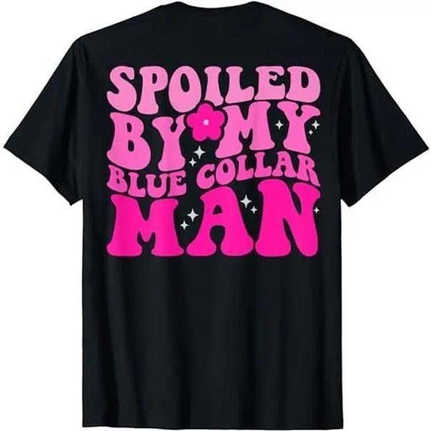 Spoiled By My Blue Collar Man Back Print Pink T-Shirt - Funny Romance Graphic Tee, Unisex Wife Girlfriend Gift
