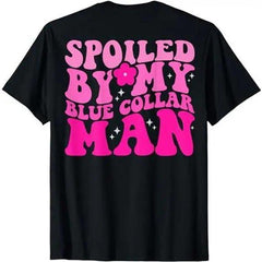 Spoiled By My Blue Collar Man Back Print Pink T-Shirt - Funny Romance Graphic Tee, Unisex Wife Girlfriend Gift