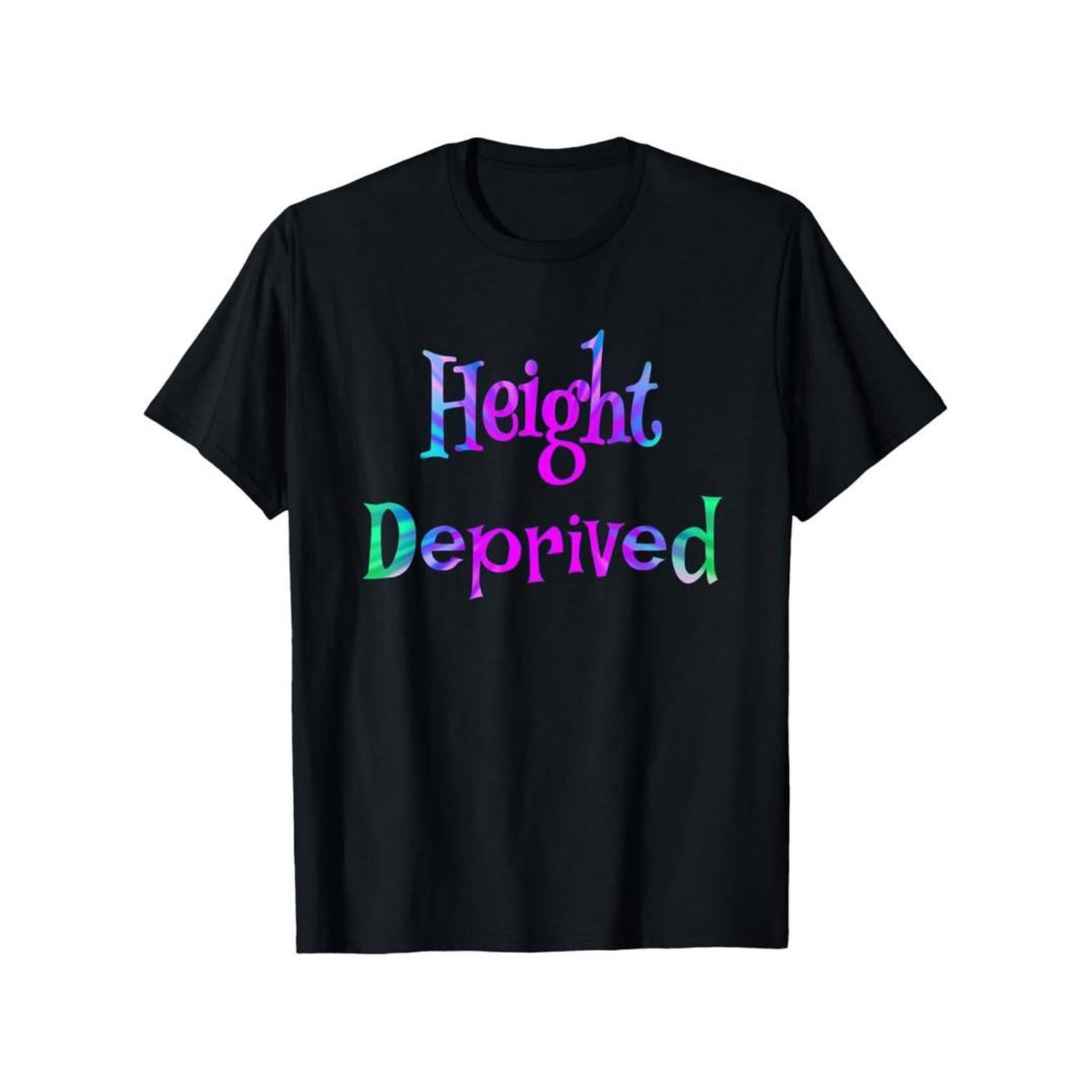 Height Deprived Funny Saying Joke T-Shirt