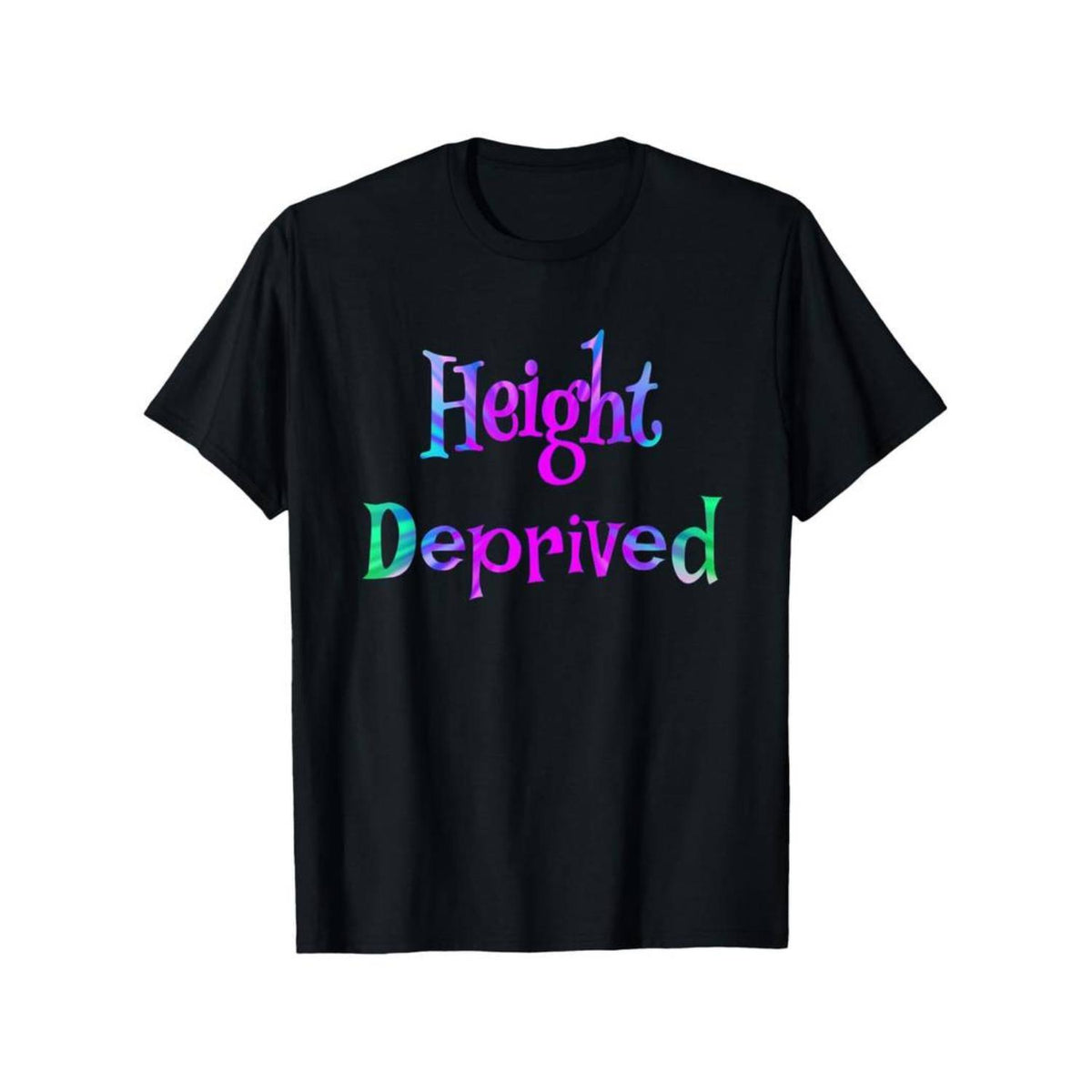 Height Deprived Funny Saying Joke T-Shirt