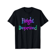 Height Deprived Funny Saying Joke T-Shirt